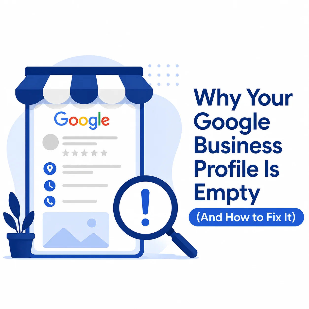 Why Your Google Business Profile Is Empty (And How to Fix It)